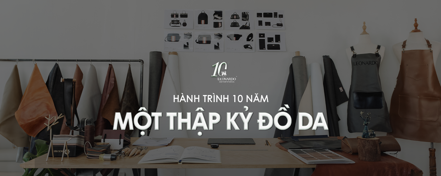TỰ HÀO HÀNH TRÌNH 1 THẬP KỶ LÀM ĐỒ DA, LEONARDO VẪN TIẾP TỤC ĐỔI MỚI VÀ PHÁT TRIỂN VỚI NGÀNH THỜI TRANG VIỆT